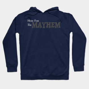 Here for the Mayhem Hoodie